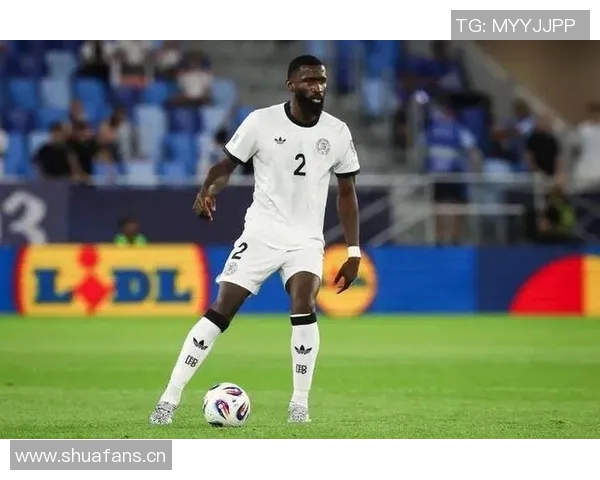 吕迪格伤愈复出在即期待对赫罗纳的精彩表现