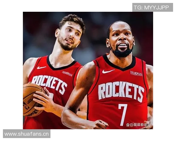 火箭新阵容崛起杜兰特加盟与申京成长助力霸凌风格席卷联盟